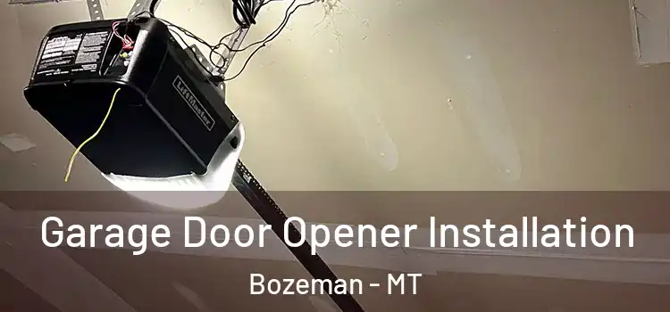 Garage Door Opener Installation Bozeman - MT